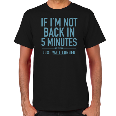 Back in Five Minutes T-Shirt