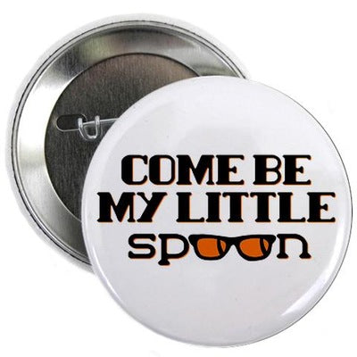 Come Be My Little Spoon 2.25" Button