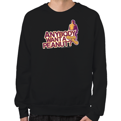 Anybody Want A Peanut? Sweatshirt