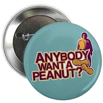 Anybody Want A Peanut? Button