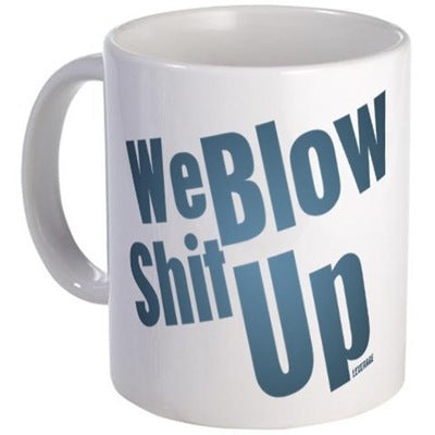 We Blow Shit Up Mug