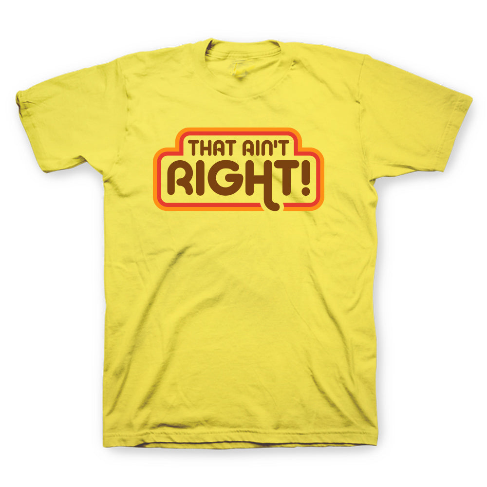 That Ain't Right Yellow T-Shirt