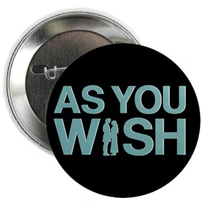 As You Wish 2.25" Button