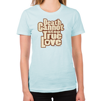 Load image into Gallery viewer, Death Cannot Stop True Love Women's T-Shirt
