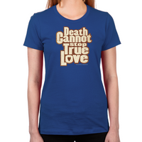 Load image into Gallery viewer, Death Cannot Stop True Love Women's T-Shirt
