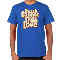 Load image into Gallery viewer, Death Cannot Stop True Love Men&#39;s T-Shirt
