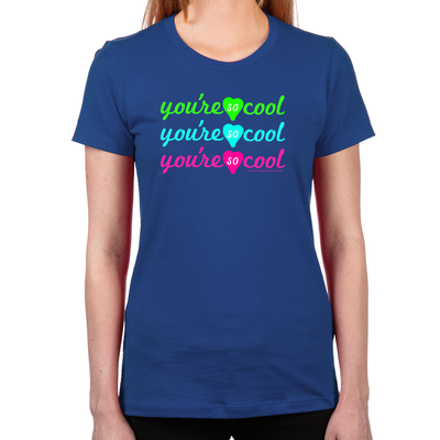 You're So Cool Women's T-Shirt