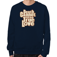 Load image into Gallery viewer, Death Cannot Stop True Love Sweatshirt
