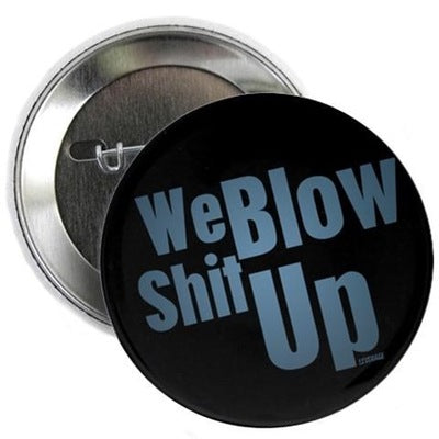 We Blow Shit Up 2.25" Button