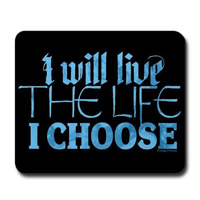 Live the Life I Choose Mousepad