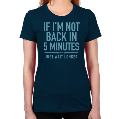 Back in Five Minutes Women's T-Shirt