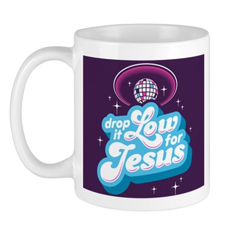 Drop It Low For Jesus 11 Oz Mug