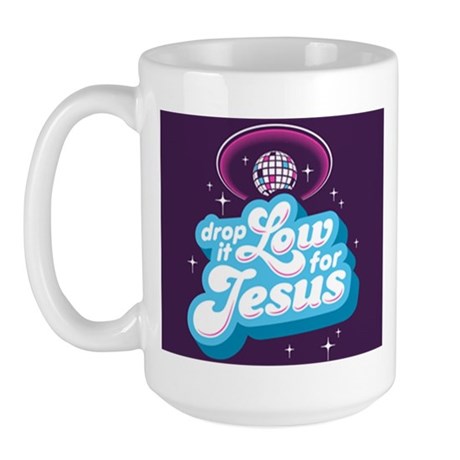 Drop it Low for Jesus 15 oz Large Mug
