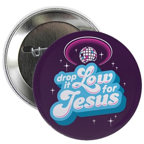 Drop It Low For Jesus Button