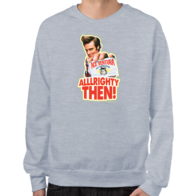 Ace Ventura Alllrighty Then! Sweatshirt