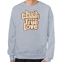 Load image into Gallery viewer, Death Cannot Stop True Love Sweatshirt
